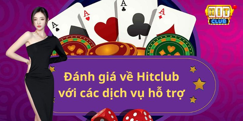 Bài đánh giá về Hitclub với các dịch vụ hỗ trợ