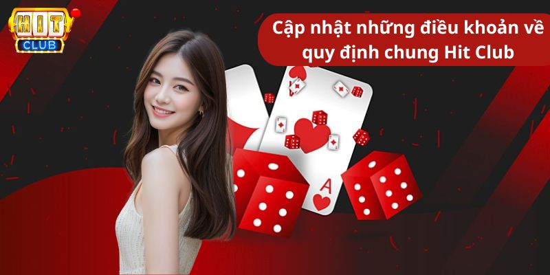 Cập nhật những điều khoản về quy định chung Hit Club