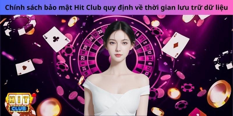 Chính sách bảo mật Hit Club quy định về thời gian lưu trữ dữ liệu