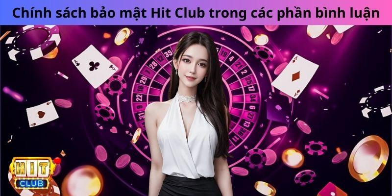 Chính sách bảo mật Hit Club trong các phần bình luận