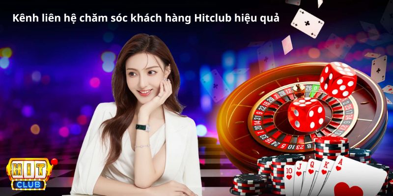 Kênh liên hệ chăm sóc khách hàng Hitclub hiệu quả nhất