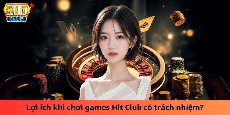 Lợi ích khi chơi games Hit Club có trách nhiệm?