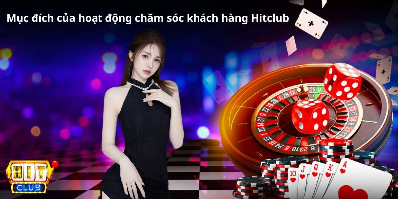 Mục đích của hoạt động chăm sóc khách hàng Hitclub