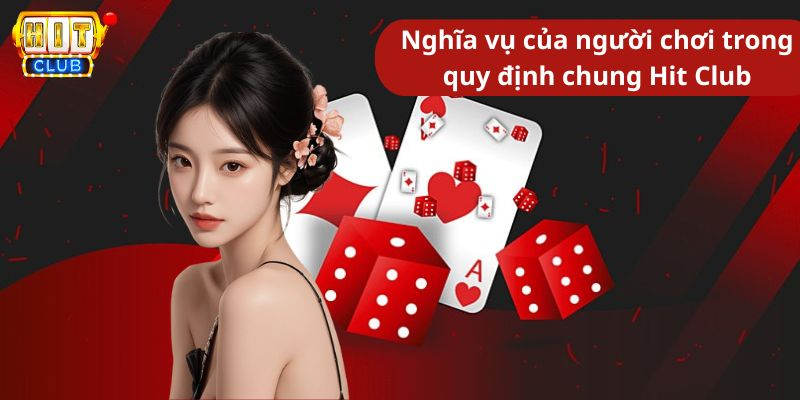 Nghĩa vụ của người chơi trong quy định chung Hit Club