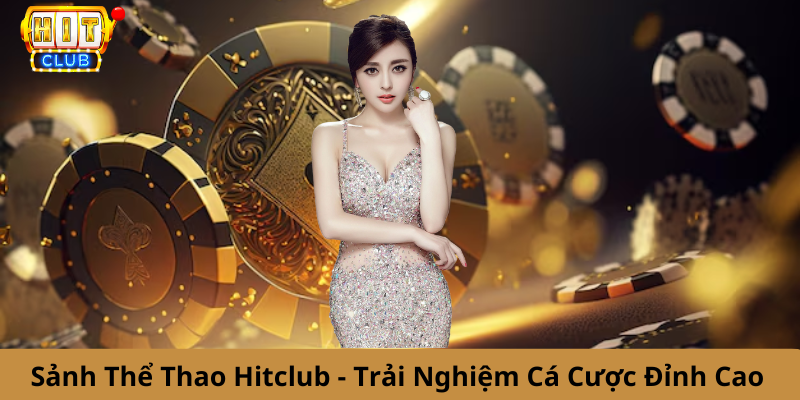 Sảnh Thể Thao Hitclub - Trải Nghiệm Cá Cược Đỉnh Cao