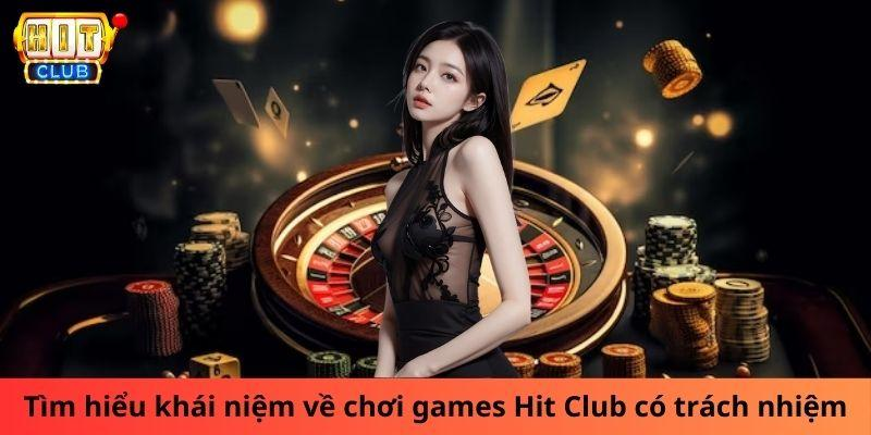 Tìm hiểu khái niệm về chơi games Hit Club có trách nhiệm